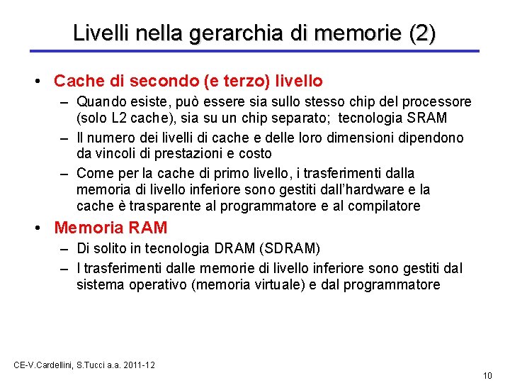 Livelli nella gerarchia di memorie (2) • Cache di secondo (e terzo) livello –