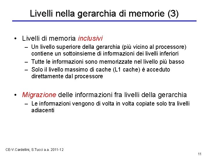 Livelli nella gerarchia di memorie (3) • Livelli di memoria inclusivi – Un livello