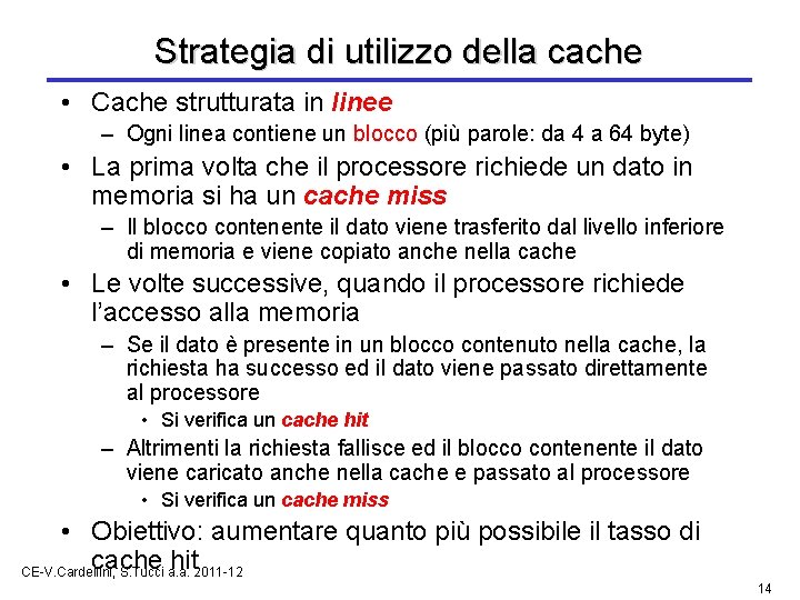 Strategia di utilizzo della cache • Cache strutturata in linee – Ogni linea contiene