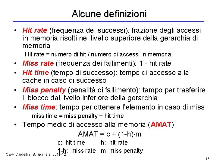 Alcune definizioni • Hit rate (frequenza dei successi): frazione degli accessi in memoria risolti