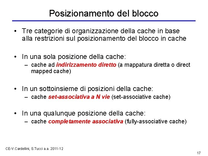 Posizionamento del blocco • Tre categorie di organizzazione della cache in base alla restrizioni