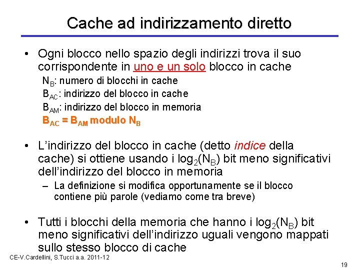 Cache ad indirizzamento diretto • Ogni blocco nello spazio degli indirizzi trova il suo