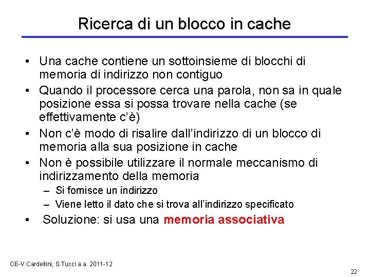 Ricerca di un blocco in cache • Una cache contiene un sottoinsieme di blocchi