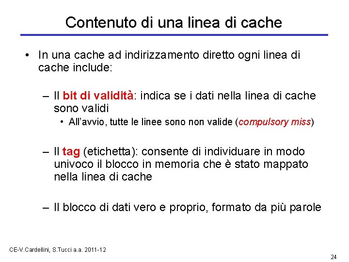 Contenuto di una linea di cache • In una cache ad indirizzamento diretto ogni