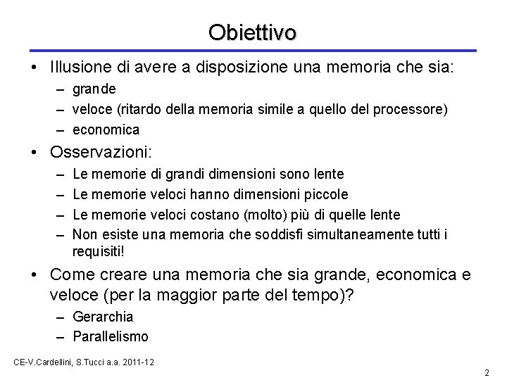 Obiettivo • Illusione di avere a disposizione una memoria che sia: – grande –