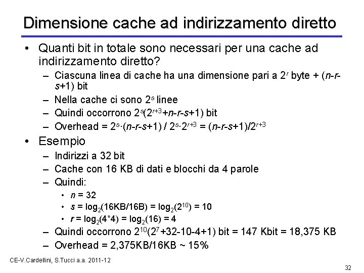 Dimensione cache ad indirizzamento diretto • Quanti bit in totale sono necessari per una