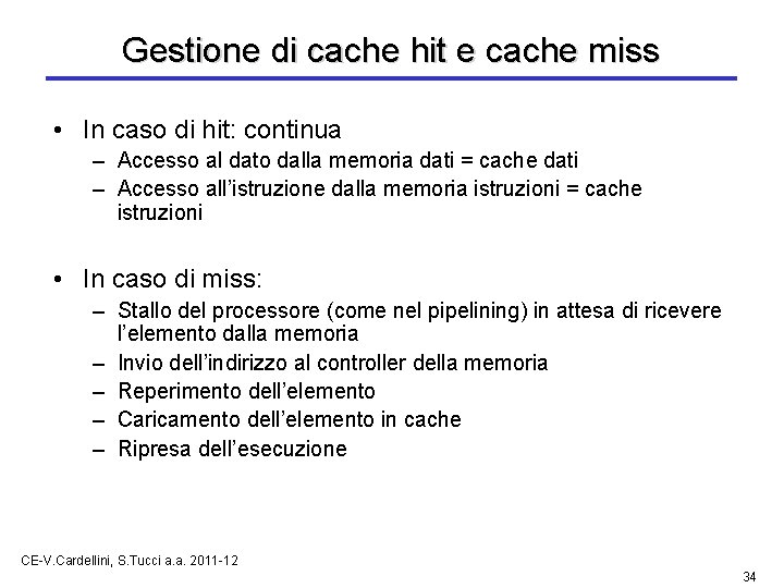 Gestione di cache hit e cache miss • In caso di hit: continua –