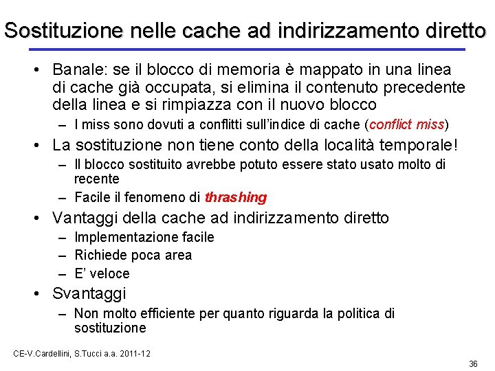 Sostituzione nelle cache ad indirizzamento diretto • Banale: se il blocco di memoria è