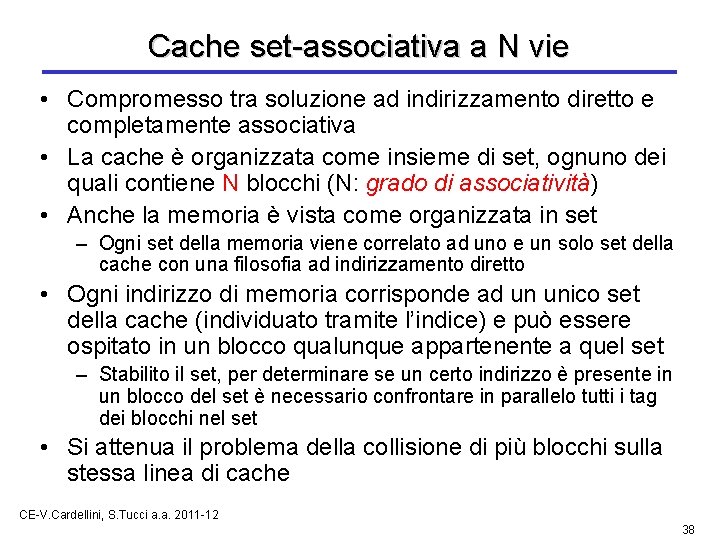 Cache set-associativa a N vie • Compromesso tra soluzione ad indirizzamento diretto e completamente