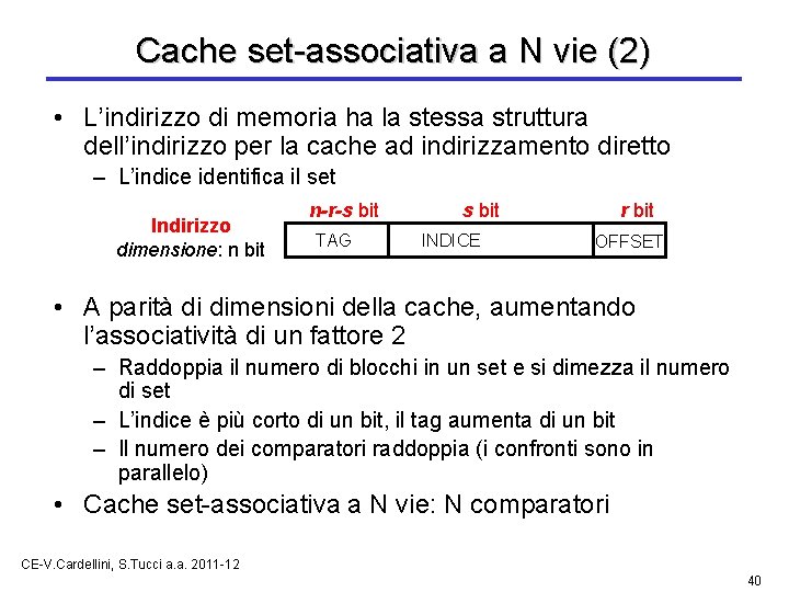 Cache set-associativa a N vie (2) • L’indirizzo di memoria ha la stessa struttura