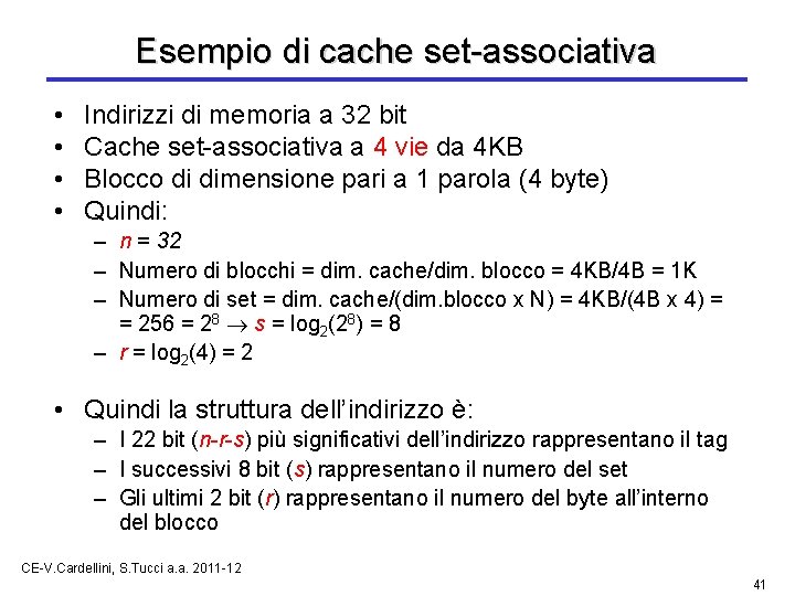 Esempio di cache set-associativa • • Indirizzi di memoria a 32 bit Cache set-associativa