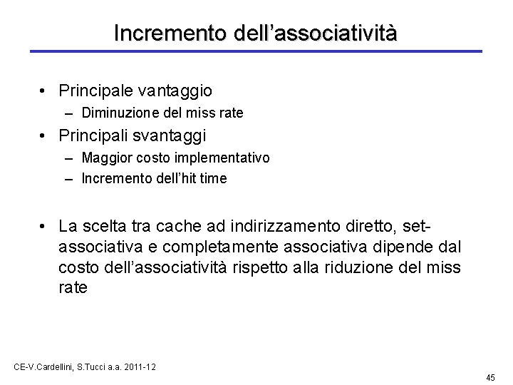 Incremento dell’associatività • Principale vantaggio – Diminuzione del miss rate • Principali svantaggi –