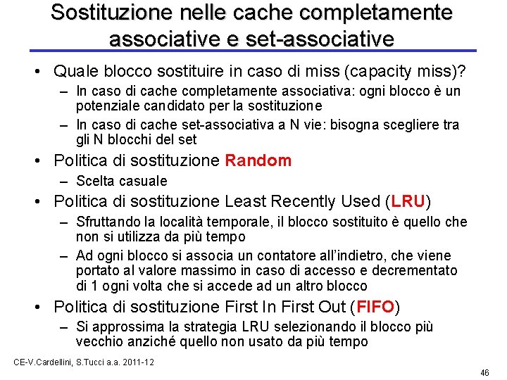 Sostituzione nelle cache completamente associative e set-associative • Quale blocco sostituire in caso di