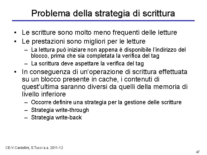 Problema della strategia di scrittura • Le scritture sono molto meno frequenti delle letture