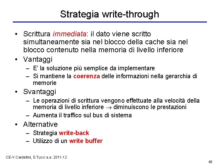 Strategia write-through • Scrittura immediata: il dato viene scritto simultaneamente sia nel blocco della