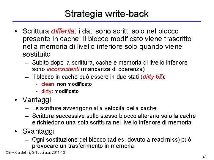 Strategia write-back • Scrittura differita: i dati sono scritti solo nel blocco presente in