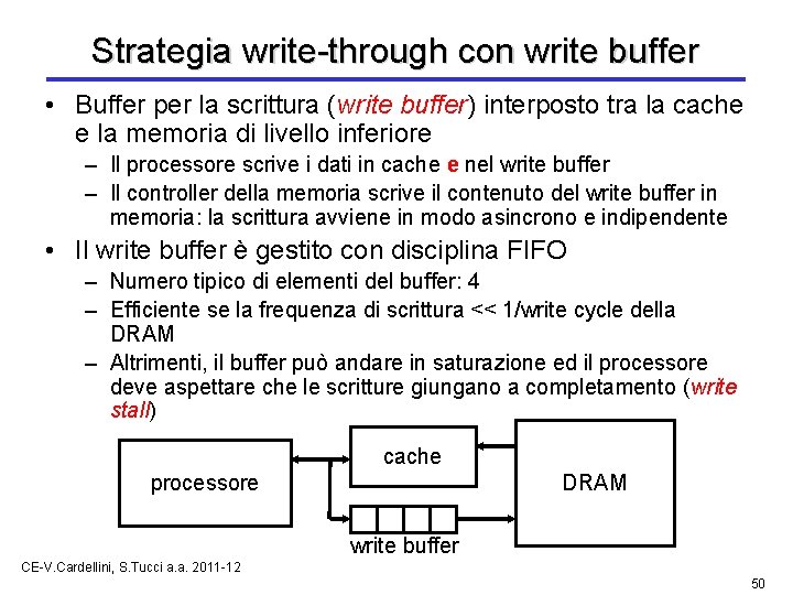 Strategia write-through con write buffer • Buffer per la scrittura (write buffer) interposto tra