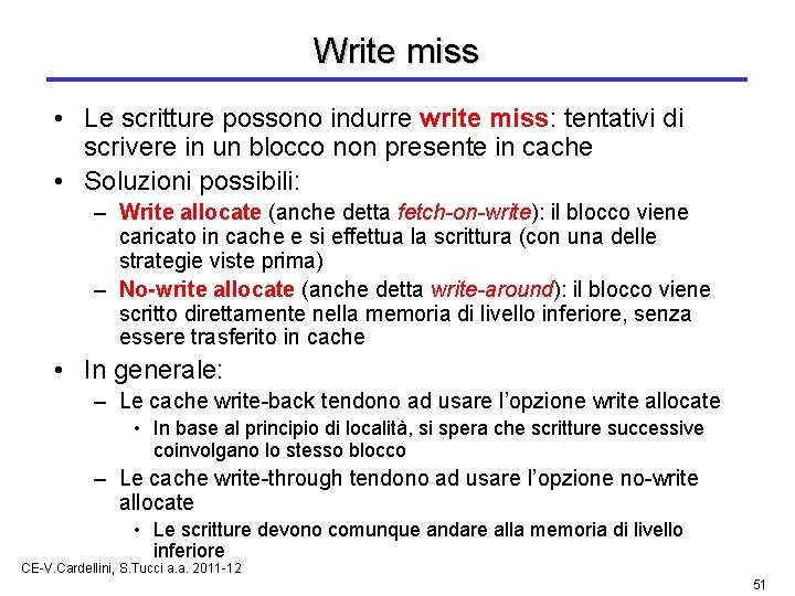 Write miss • Le scritture possono indurre write miss: tentativi di scrivere in un