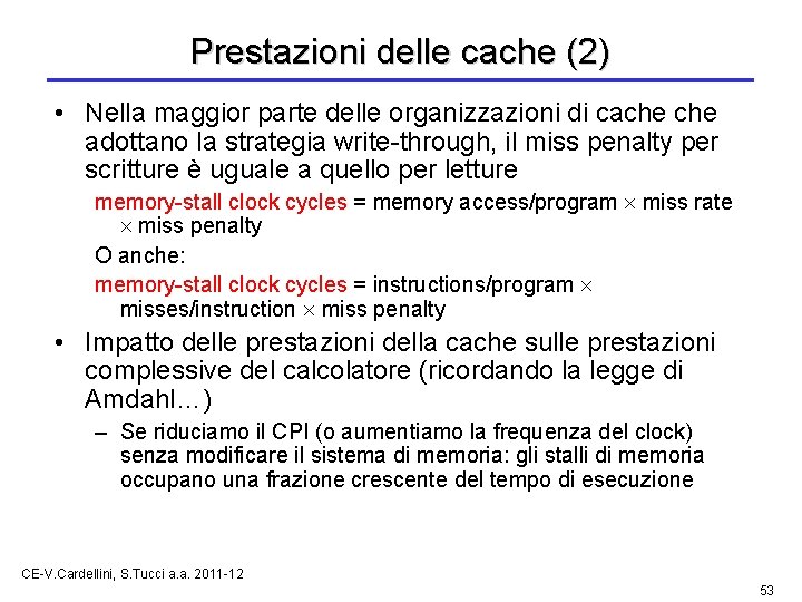 Prestazioni delle cache (2) • Nella maggior parte delle organizzazioni di cache adottano la