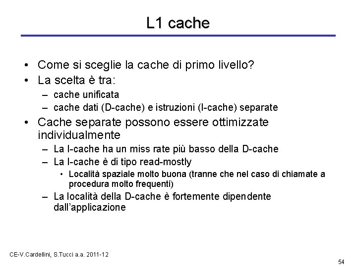 L 1 cache • Come si sceglie la cache di primo livello? • La