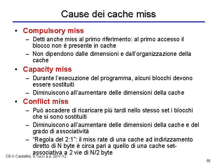 Cause dei cache miss • Compulsory miss – Detti anche miss al primo riferimento: