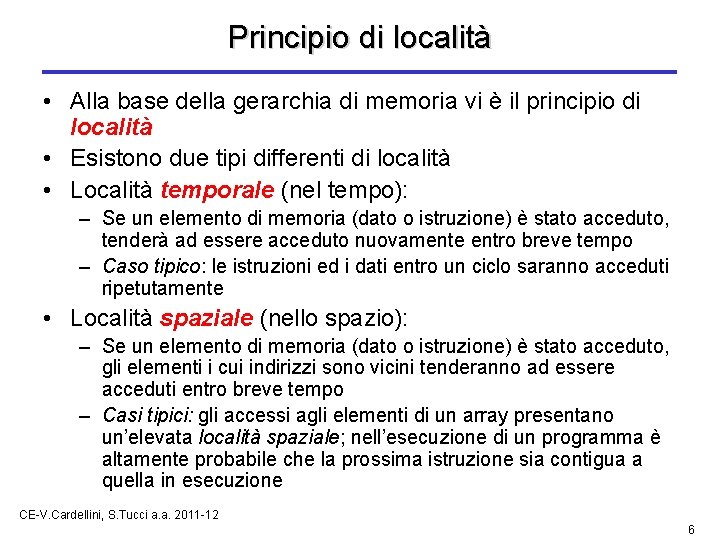 Principio di località • Alla base della gerarchia di memoria vi è il principio