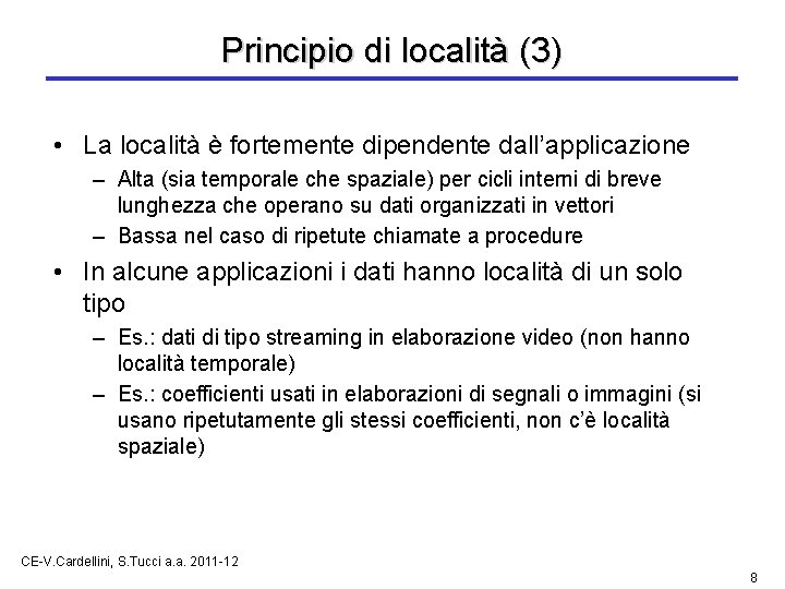 Principio di località (3) • La località è fortemente dipendente dall’applicazione – Alta (sia