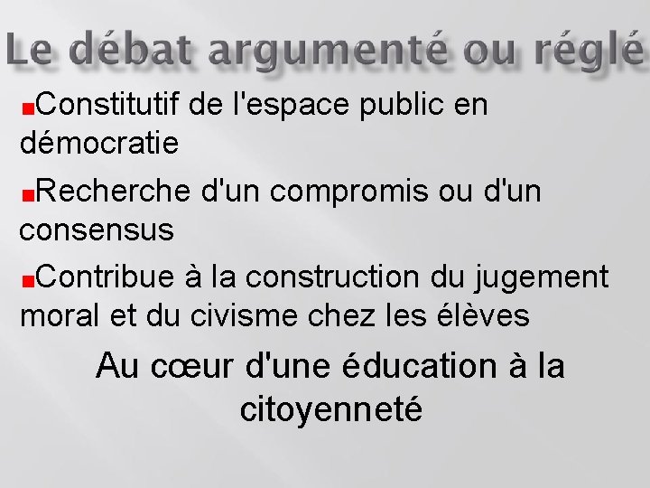 Constitutif de l'espace public en démocratie Recherche d'un compromis ou d'un consensus Contribue à