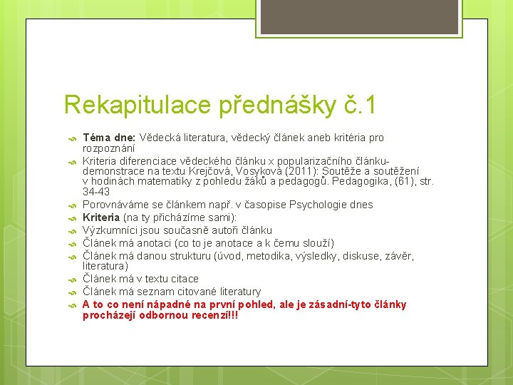 Rekapitulace přednášky č. 1 Téma dne: Vědecká literatura, vědecký článek aneb kritéria pro rozpoznání