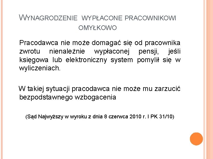 WYNAGRODZENIE WYPŁACONE PRACOWNIKOWI OMYŁKOWO Pracodawca nie może domagać się od pracownika zwrotu nienależnie wypłaconej