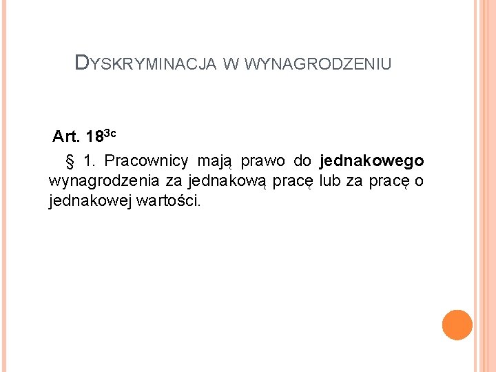 DYSKRYMINACJA W WYNAGRODZENIU Art. 183 c § 1. Pracownicy mają prawo do jednakowego wynagrodzenia