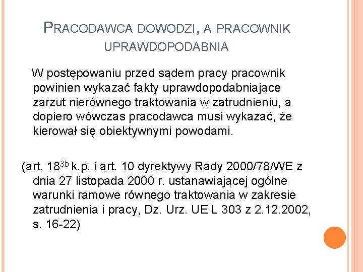 PRACODAWCA DOWODZI, A PRACOWNIK UPRAWDOPODABNIA W postępowaniu przed sądem pracy pracownik powinien wykazać fakty