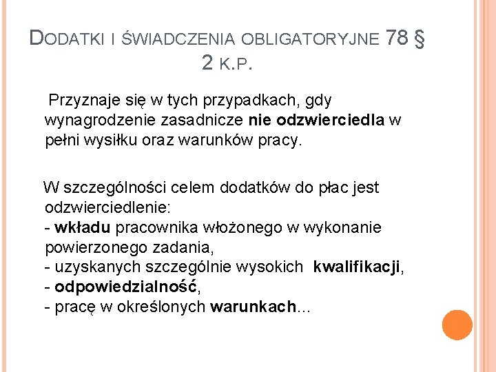 DODATKI I ŚWIADCZENIA OBLIGATORYJNE 78 § 2 K. P. Przyznaje się w tych przypadkach,