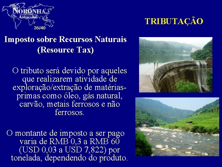 35/40 Imposto sobre Recursos Naturais (Resource Tax) O tributo será devido por aqueles que