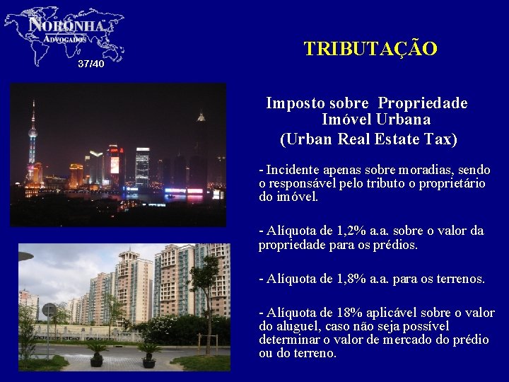 37/40 TRIBUTAÇÃO Imposto sobre Propriedade Imóvel Urbana (Urban Real Estate Tax) - Incidente apenas