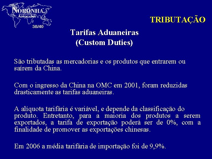 38/40 TRIBUTAÇÃO Tarifas Aduaneiras (Custom Duties) São tributadas as mercadorias e os produtos que