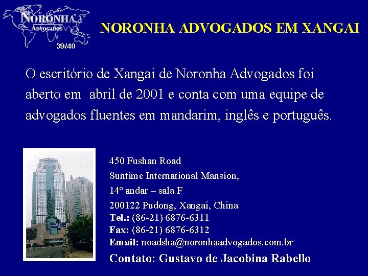 NORONHA ADVOGADOS EM XANGAI 39/40 O escritório de Xangai de Noronha Advogados foi aberto