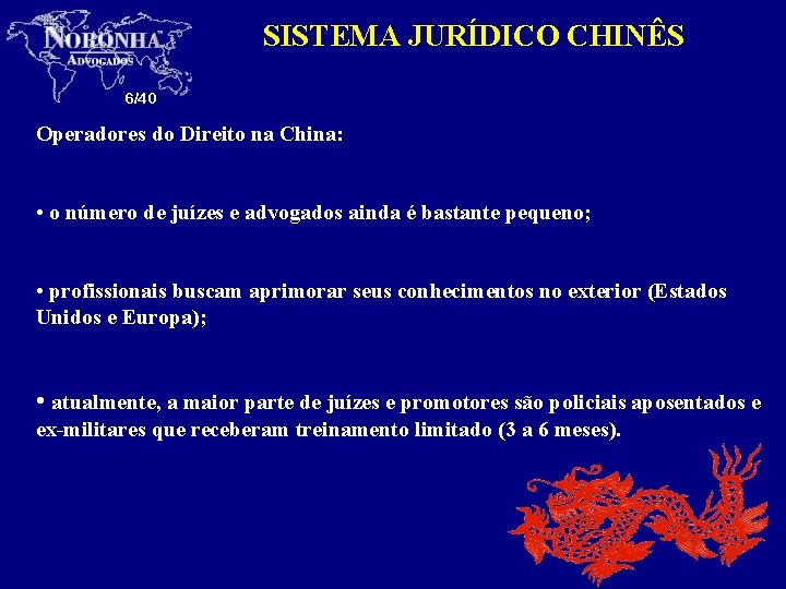 SISTEMA JURÍDICO CHINÊS 6/40 Operadores do Direito na China: • o número de juízes