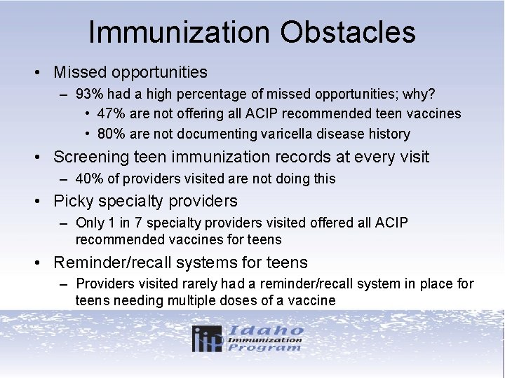 Immunization Obstacles • Missed opportunities – 93% had a high percentage of missed opportunities;