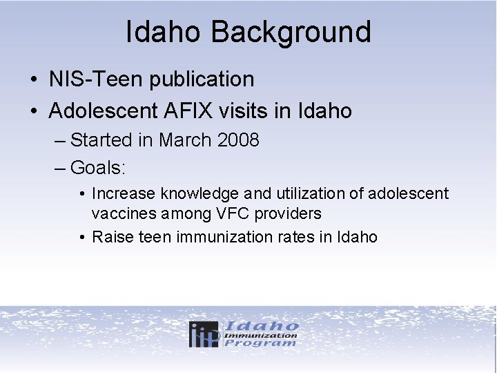 Idaho Background • NIS-Teen publication • Adolescent AFIX visits in Idaho – Started in