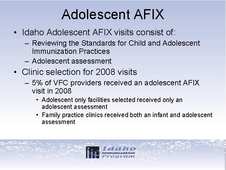 Adolescent AFIX • Idaho Adolescent AFIX visits consist of: – Reviewing the Standards for