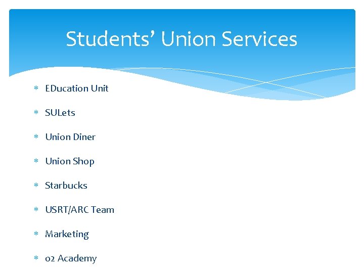Students’ Union Services EDucation Unit SULets Union Diner Union Shop Starbucks USRT/ARC Team Marketing
