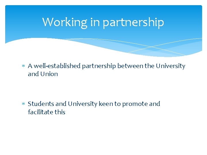 Working in partnership A well-established partnership between the University and Union Students and University