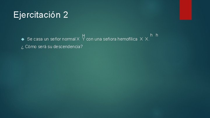 Ejercitación 2 H Se casa un señor normal X Y con una señora hemofílica