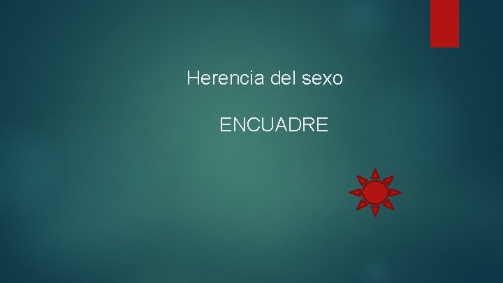 Herencia del sexo ENCUADRE 