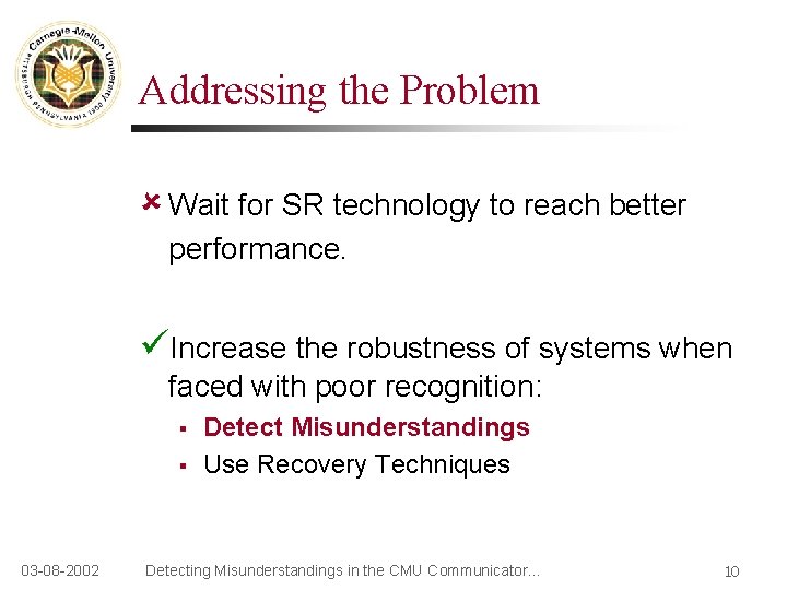 Addressing the Problem Wait for SR technology to reach better performance. Increase the robustness