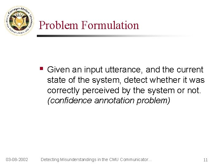 Problem Formulation § 03 -08 -2002 Given an input utterance, and the current state