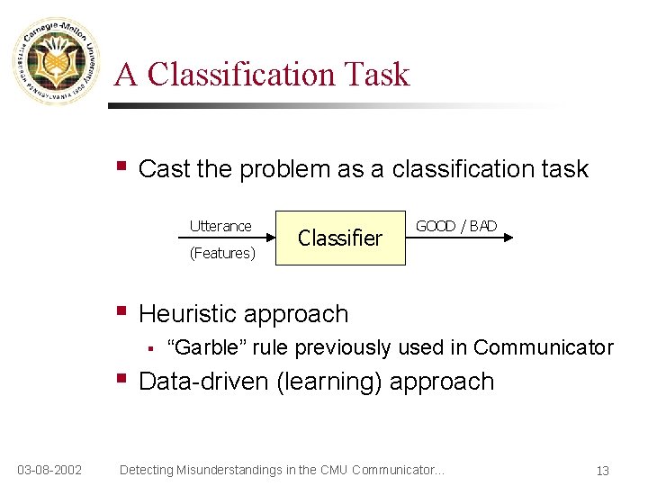 A Classification Task § Cast the problem as a classification task Utterance (Features) §