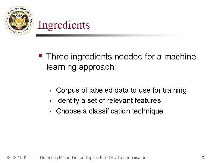 Ingredients § Three ingredients needed for a machine learning approach: § § § 03