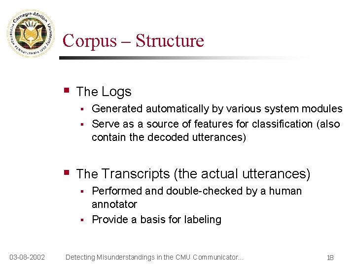 Corpus – Structure § The Logs § § § The Transcripts (the actual utterances)